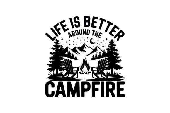 Life Better Around Campfire: Graphics for T-Shirt Designs