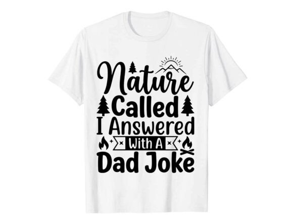 Nature Called Dad Joke T-Shirt: A Bold Graphics Asset