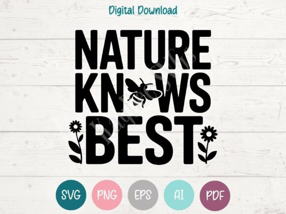 Nature Knows Best - Perfect for T-Shirt Designs and Graphics
